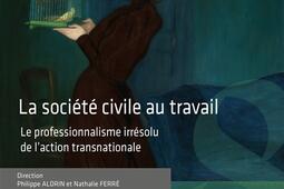 La société civile au travail : le professionnalisme irrésolu de l'action transnationale.jpg