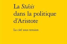 La stasis dans la politique dAristote  la cite _Classiques Garnier_9782406062257.jpg