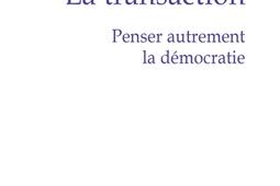 La transaction : penser autrement la démocratie.jpg