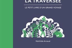 La traversee  le petit livre dun grand voyage_Ed des Grandes personnes_9782361937935.jpg