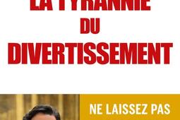 La tyrannie du divertissement : ne laissez pas les loisirs gâcher votre vie et celle de vos enfants.jpg