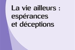 La vie ailleurs : espérances et déceptions.jpg