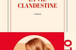 La vie clandestine_Gallimard_9782072900426.jpg