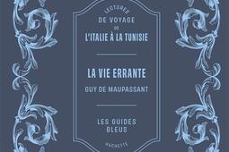 La vie errante  lectures de voyage de lItalie a_Hachette Tourisme_9782017318569.jpg