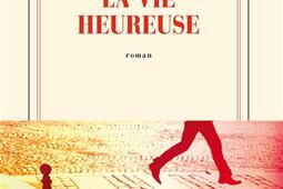 La vie heureuse_Gallimard_9782073040817.jpg