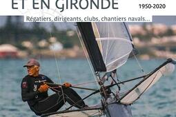 La voile à Bordeaux et en Gironde, 1950-2020 : régatiers, dirigeants, clubs, chantiers navals....jpg