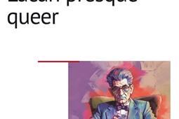 Lacan presque queer : l'éthique de l'homme occidental et les buts moraux de la psychanalyse.jpg