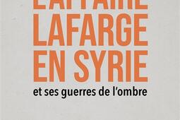 Laffaire Lafarge en Syrie et ses guerres de lomb_Cherche Midi_9782749184630.jpg