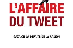 Laffaire du tweet  Gaza ou La defaite de la rai_H  O_9782845475311.jpg