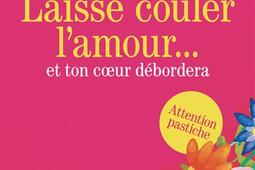 Laisse couler lamour et ton coeur debordera_Cherche Midi_9782749184074.jpg