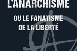 Lanarchisme ou Le fanatisme de la liberte_Editions de lObservatoire_9791032933688.jpg
