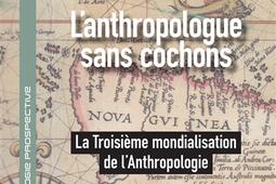 Lanthropologie sans cochons ou La troisieme mond_Editions Academia_9782806138507.jpg
