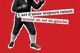 Lart davoir toujours raison quand on est de gauc_Rocher_9782268112510.jpg