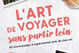 Lart de voyager sans partir loin  50 microvoyage_Lonely planet_9782816180626.jpg