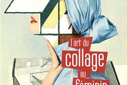 Lart du collage au feminin  50 artistes internationales de premier plan_Alternatives_9782073040565.jpg