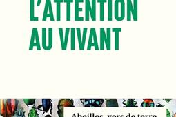 Lattention au vivant  abeilles vers de terre champignons  sils disparaissent nous disparaissons_Editions de lObservatoire_9791032930717.jpg