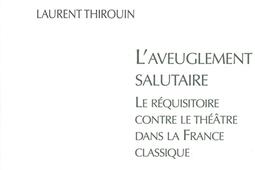 Laveuglement salutaire  le requisitoire contre le theatre dans la France classique_H Champion_9782745316486.jpg