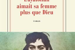 Layatollah aimait sa femme plus que Dieu_Gallimard_9782073130600.jpg