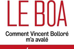 Le Boa : comment Vincent Bolloré m'a avalé.jpg