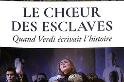 Le Choeur des esclaves : quand Verdi écrivait l'histoire.jpg