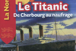 Le Titanic : de Cherbourg au naufrage.jpg