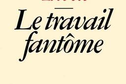 Le Travail fantôme.jpg