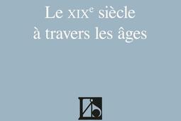 Le XIXe siecle a travers les ages_Belles lettres_9782251455198.jpg