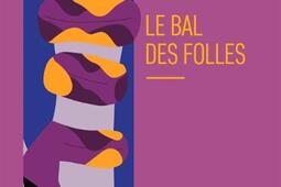 Le bal des folles_Bourgois_9782267056112.jpg