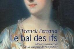 Le bal des ifs : mémoires amoureux de madame de Pompadour.jpg