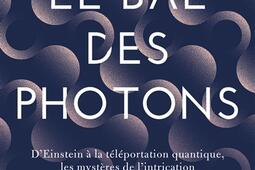 Le bal des photons  dEinstein a la teleportation quantique les mysteres de lintrication_Flammarion.jpg