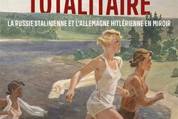 Le bonheur totalitaire : la Russie stalinienne et l'Allemagne hitlérienne en miroir.jpg