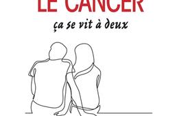 Le cancer, ça se vit à deux.jpg