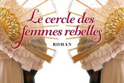 Le cercle des femmes rebelles_Albin Michel_9782226471680.jpg