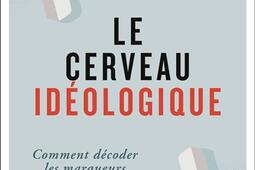 Le cerveau ideologique  comment decoder les mar_Flammarion_9782080444110.jpg