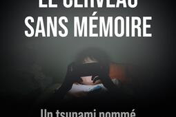 Le cerveau sans memoire  un tsunami nomme smart_Cherche Midi_9782749183473.jpg