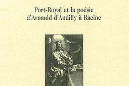 Le chant de la grace  PortRoyal et la poesie dArnauld dAndilly a Racine_H Champion_.jpg