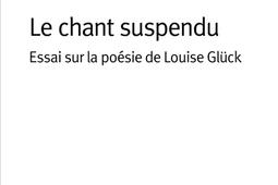 Le chant suspendu  essai sur la poesie de Louise_Gallimard_9782073011145.jpg