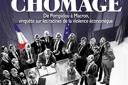 Le choix du chômage : de Pompidou à Macron, enquête sur les racines de la violence économique.jpg