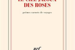 Le ciel jaloux des roses : poèmes carnets de voyages.jpg