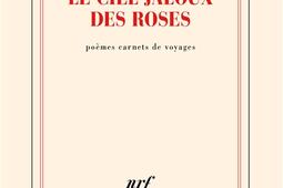 Le ciel jaloux des roses : poèmes carnets de voyages.jpg