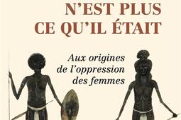 Le communisme primitif n'est plus ce qu'il était : aux origines de l'oppression des femmes.jpg