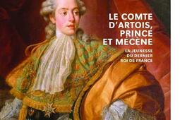Le comte dArtois prince et mecene  la jeuness_Editions du patrimoine_9782757710821.jpg