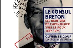 Le consul breton, les neuf vies de l'aventurier Yves Le Roux 1887-1971.jpg