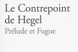 Le contrepoint de Hegel : prélude et fugue.jpg