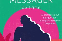 Le corps messager de l'âme : 40 pratiques pour dialoguer avec le corps et retrouver l'équilibre.jpg