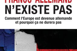 Le couple franco-allemand n'existe pas : comment l'Europe est devenue allemande et pourquoi ça ne durera pas.jpg