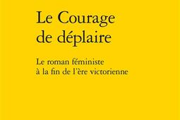 Le courage de deplaire  le roman feministe a l_Classiques Garnier_9782406085836.jpg