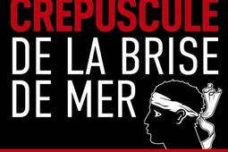 Le crepuscule de la Brise de mer_R Laffont_9782221269893.jpg