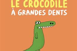 Le crocodile a grandes dents_GallimardJeunesse_9782075186742.jpg
