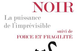 Le cygne noir : la puissance de l'imprévisible. Force et fragilité : réflexions philosophiques et empiriques.jpg